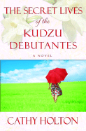 The Secret Lives of the Kudzu Debutantes - Holton, Cathy