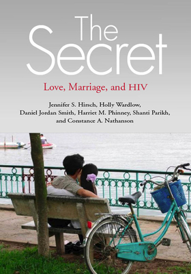 The Secret: Love, Marriage, and HIV - Hirsch, Jennifer S, and Wardlow, Holly, Prof., and Smith, Daniel Jordan