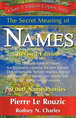 The Secret Meaning of Names Revised Edition - Le Rouzic, Pierre, and Charles, N Rodney, and 1st World Publishing (Creator)