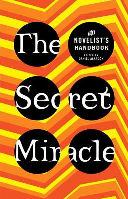 The Secret Miracle: The Novelist's Handbook - Alarcon, Daniel