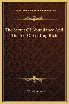 The Secret of Abundance and the Art of Getting Rich - de Laurence, L W