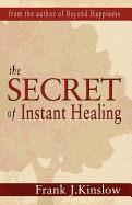 The Secret of Instant Healing - Kinslow, Frank J, Dr.