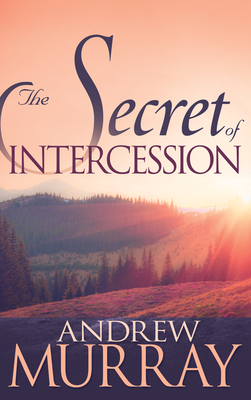 The Secret of Intercession - Murray, Andrew