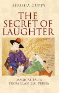 The Secret of Laughter: Magical Tales from Classical Persia
