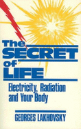 The Secret of Life: Electricity, Radiation & Your Body