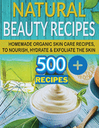 The Secret of Natural Beauty: Have the Soft Skin of a 16 Year Old with Natural Homemade Skin Care Beauty Recipes