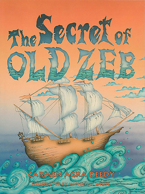 The Secret of Old Zeb - Deedy, Carmen Agra