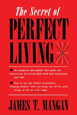 The Secret of Perfect Living - Mangan, James T