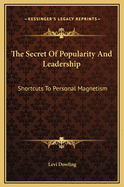 The Secret of Popularity and Leadership: Shortcuts to Personal Magnetism