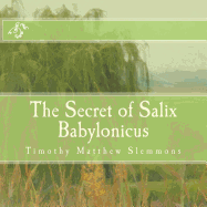 The Secret of Salix Babylonicus: A Parable of the Weeping Willow
