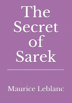 The Secret of Sarek - Teixeira De Mattos, Alexander (Translated by), and LeBlanc, Maurice