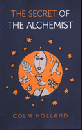 The Secret of the Alchemist: Uncovering the Secret in Paulo Coelho's Bestselling Novel 'the Alchemist'