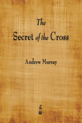 The Secret of the Cross - Murray, Andrew