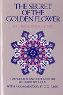 The Secret Of The Golden Flower: A Chinese Book of Life