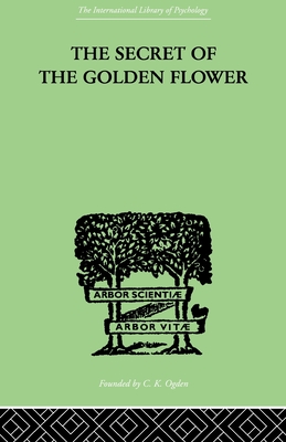 The Secret Of The Golden Flower: A Chinese Book of Life - Wilhelm, Richard