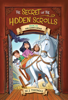 The Secret of the Hidden Scrolls: The Lion's Roar Bk 6 - Thomas, M. J.