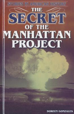 The Secret of the Manhattan Project - Gonzales, Doreen