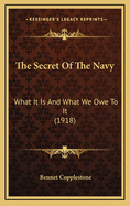 The Secret of the Navy: What It Is and What We Owe to It (1918)