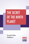 The Secret Of The Ninth Planet: A Science Fiction Novel