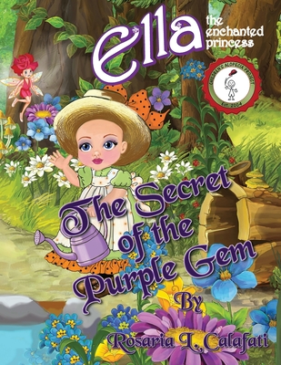 The Secret of the Purple Gem: Ella The Enchanted Princess - Calafati, Rosaria L