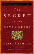 The Secret of the Seven Seeds: A Parable of Leadership and Life