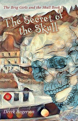 The Secret of the Skull: The Brig Girls and the Skull Book 1 - Rogerson, Derek, and Ainslie, Vivienne (Editor)