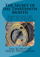 The Secret of the Thirteenth Month: Harvesting the Time to Achieve Your Life's Dreams