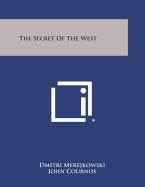 The Secret of the West - Merejkowski, Dmitri, and Cournos, John (Translated by)