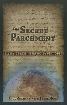 The Secret Parchment: Five Tibetan Initiation Techniques - Cinamar, Radu, and Moon, Peter