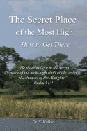 The Secret Place of the Most High: How to Get There