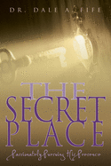 The Secret Place: Passionately Pursuing His Presence