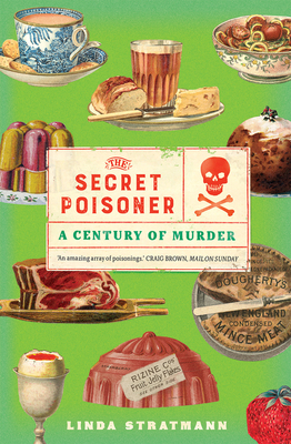 The Secret Poisoner: A Century of Murder - Stratmann, Linda