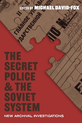 The Secret Police and the Soviet System: New Archival Investigations - David-Fox, Michael
