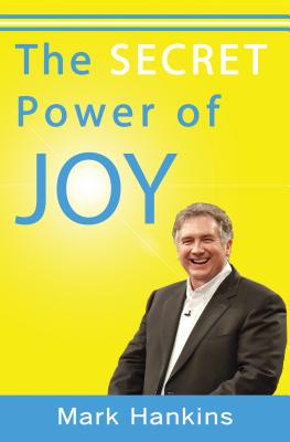 The Secret Power of Joy - Hankins, Mark