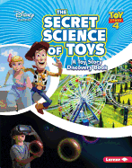 The Secret Science of Toys: A Toy Story Discovery Book