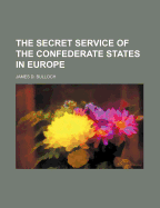 The Secret Service of the Confederate States in Europe