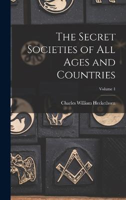 The Secret Societies of All Ages and Countries; Volume 1 - Heckethorn, Charles William