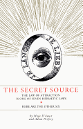 The Secret Source: The Law of Attraction Is One of Seven Hermetic Laws: Here Are the Other Six