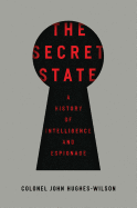The Secret State: A History of Intelligence and Espionage