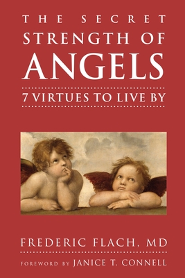 The Secret Strength of Angels: 7 Virtues to Live by - Flach, Frederic, and Connell, Janice T (Foreword by)