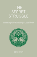 The Secret Struggle: Surviving the Suicide of a Loved One