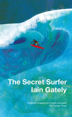 The Secret Surfer - Gately, Iain
