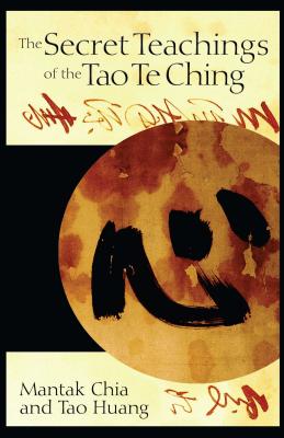 The Secret Teachings of the Tao Te Ching - Chia, Mantak, and Huang, Tao