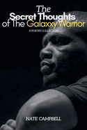 The Secret Thoughts of The Galaxxy Warrior: A Poetry Collection