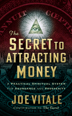 The Secret to Attracting Money: A Practical Spiritual System for Abundance and Prosperity - Vitale, Joe