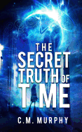 The Secret Truth of Time: A Time Travel / Supernatural Suspense Novel