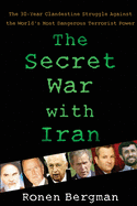 The Secret War with Iran: The 30-Year Clandestine Struggle Against the World's Most Dangerous Terrorist Power