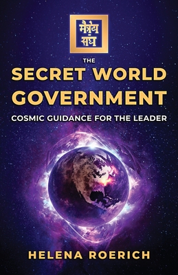 The Secret World Government: Cosmic Guidance for the Leader - Roerich, Helena