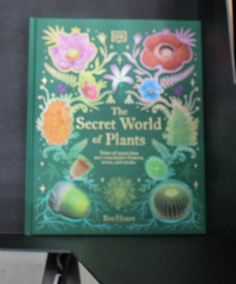 The Secret World of Plants: Tales of More Than 100 Remarkable Flowers, Trees, and Seeds - Hoare, Ben