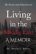 The Secrets and Seductions of Living in the Middle East